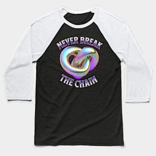 Never Break The Chain Baseball T-Shirt